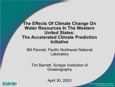 Pacific Northwest National Laboratory U.S. Department of Energy The Effects Of Climate Change On Water Resources In The Western United States: The Accelerated.
