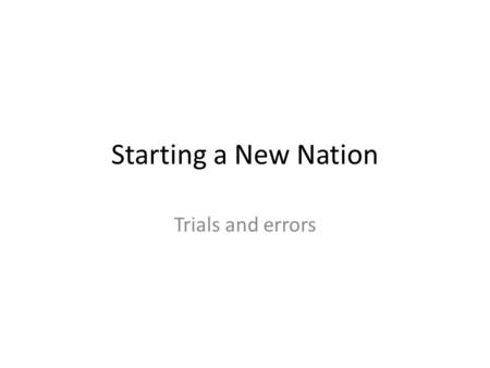 Starting a New Nation Trials and errors. The Achievements of the Confederation Congress In November of 1777, the Continental Congress adopted the. Articles.