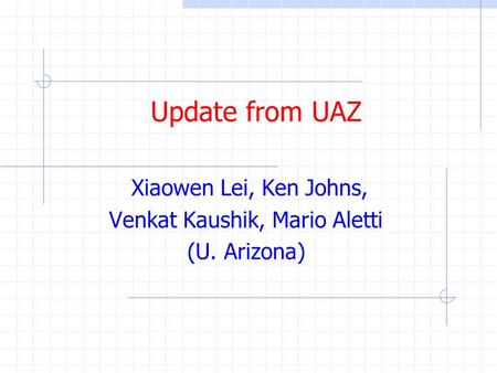 Update from UAZ Xiaowen Lei, Ken Johns, Venkat Kaushik, Mario Aletti (U. Arizona)