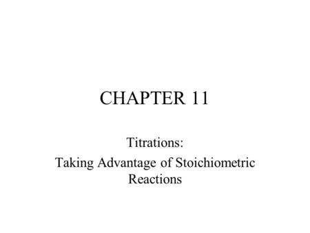 Titrations: Taking Advantage of Stoichiometric Reactions