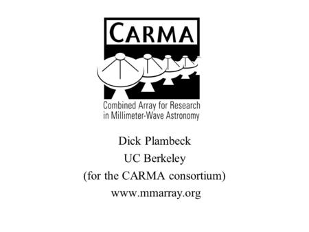 Dick Plambeck UC Berkeley (for the CARMA consortium)