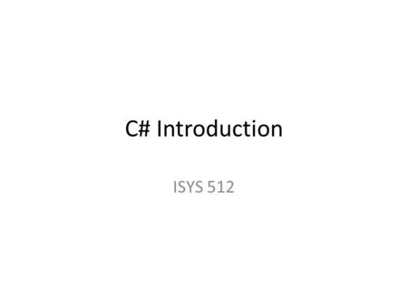 C# Introduction ISYS 512. Major Differences Between VB Project and C# Project The execution starts from the Main method which is found in the Program.cs.