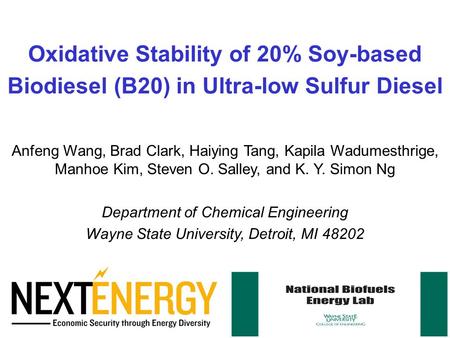 Oxidative Stability of 20% Soy-based Biodiesel (B20) in Ultra-low Sulfur Diesel Anfeng Wang, Brad Clark, Haiying Tang, Kapila Wadumesthrige, Manhoe Kim,