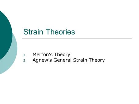 Merton’s Theory Agnew’s General Strain Theory