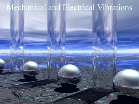 Mechanical and Electrical Vibrations. Applications.