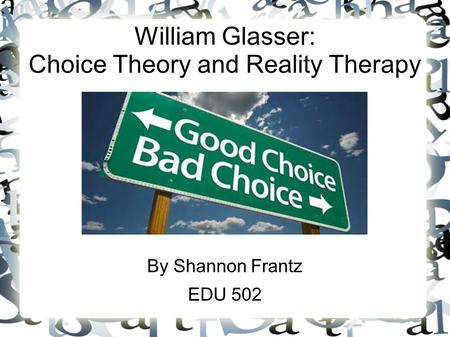 William Glasser: Choice Theory and Reality Therapy