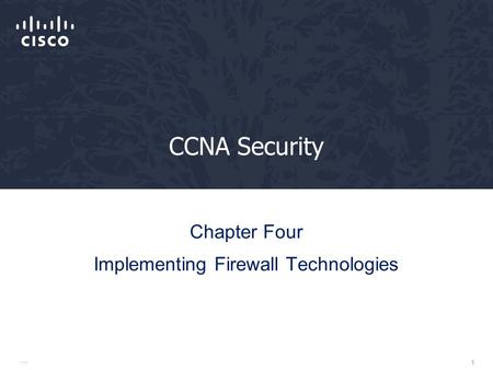 1 CCNA Security Chapter Four Implementing Firewall Technologies.