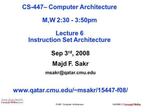 15-447 Computer ArchitectureFall 2008 © Sep 3 rd, 2008 Majd F. Sakr  CS-447– Computer Architecture.