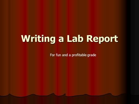 Writing a Lab Report For fun and a profitable grade.