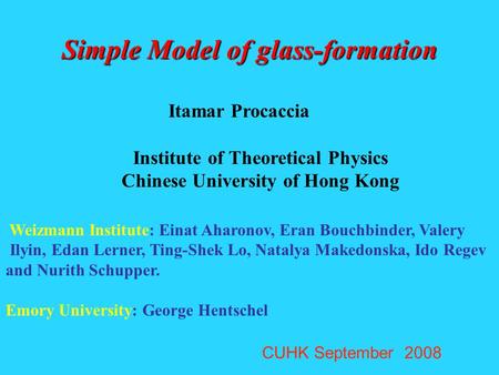 Simple Model of glass-formation Itamar Procaccia Institute of Theoretical Physics Chinese University of Hong Kong Weizmann Institute: Einat Aharonov, Eran.