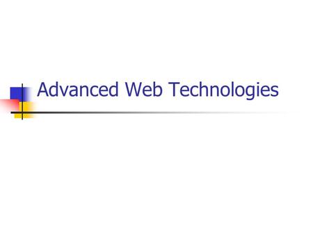 Advanced Web Technologies. Frames Forms Plugins Dynamic Pages---CGI Active Pages: Java, Java Script.
