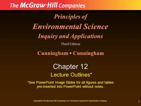 1 Principles of Environmental Science Inquiry and Applications Third Edition Cunningham Chapter 12 Lecture Outlines* *See PowerPoint Image Slides for all.