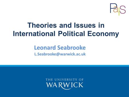 Leonard Seabrooke Theories and Issues in International Political Economy.