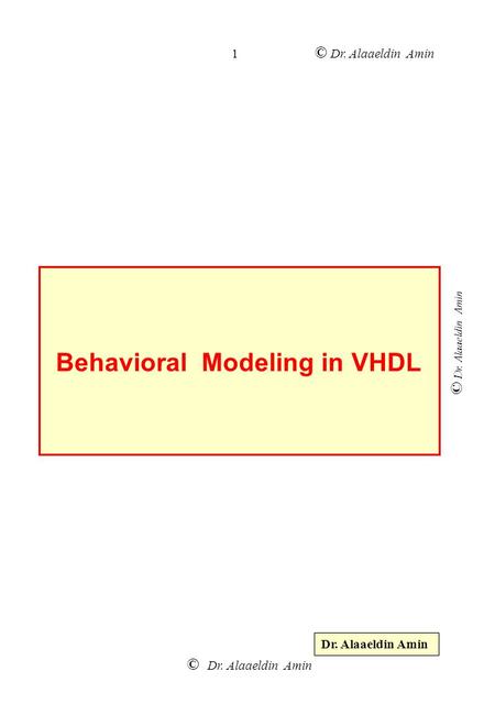 © Dr. Alaaeldin Amin 1 Behavioral Modeling in VHDL Dr. Alaaeldin Amin.