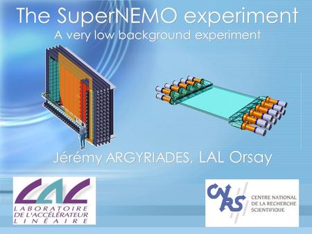 The SuperNEMO experiment A very low background experiment Jérémy ARGYRIADES, LAL Orsay.