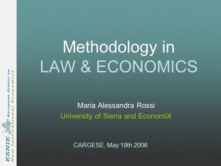 Methodology in LAW & ECONOMICS Maria Alessandra Rossi University of Siena and EconomiX CARGESE, May 19th 2006.