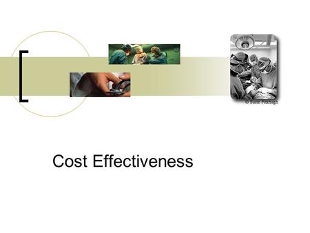 Cost Effectiveness. Cost-Effectiveness and Outcomes Research Setting value to what we do.