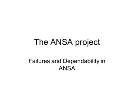 The ANSA project Failures and Dependability in ANSA.