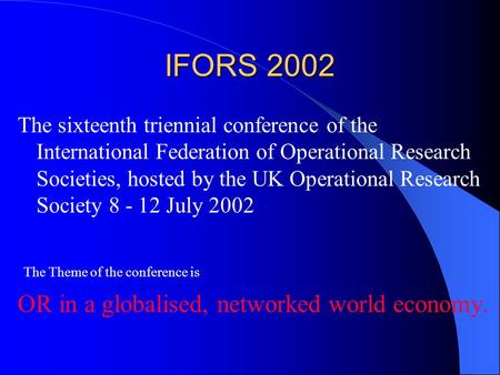 IFORS 2002 The sixteenth triennial conference of the International Federation of Operational Research Societies, hosted by the UK Operational Research.