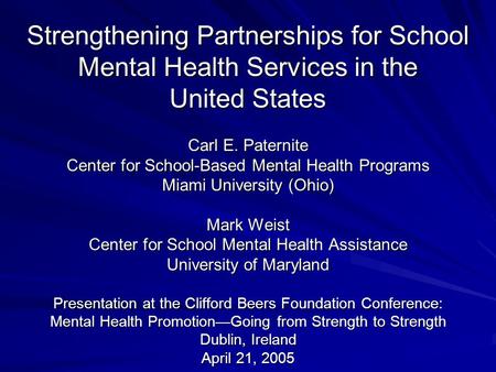 Strengthening Partnerships for School Mental Health Services in the United States Carl E. Paternite Center for School-Based Mental Health Programs Miami.