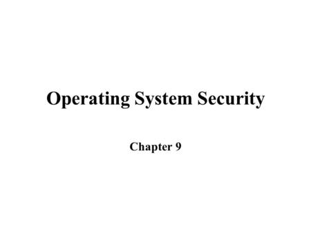 Operating System Security Chapter 9. Operating System Security Terms and Concepts An operating system manages and controls access to hardware components.