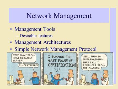 Network Management Management Tools –Desirable features Management Architectures Simple Network Management Protocol.