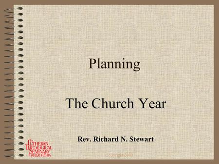 Copyright 2000 Planning The Church Year Rev. Richard N. Stewart.