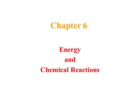 Chapter 6 Energy and Chemical Reactions. Macroscale Kinetic Energy energy that something has because it is moving Potential Energy energy that something.