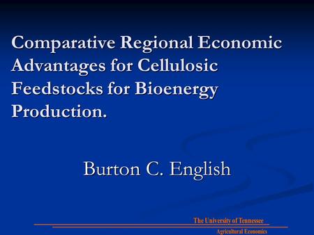 Comparative Regional Economic Advantages for Cellulosic Feedstocks for Bioenergy Production. Burton C. English.