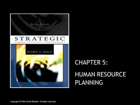 CHAPTER 5: HUMAN RESOURCE PLANNING Copyright © 2005 South-Western. All rights reserved.