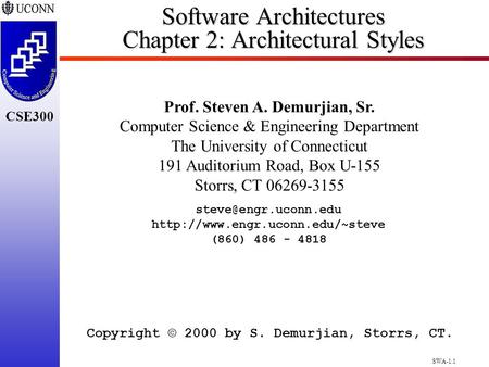 SWA-1.1 CSE300 Software Architectures Chapter 2: Architectural Styles Prof. Steven A. Demurjian, Sr. Computer Science & Engineering Department The University.