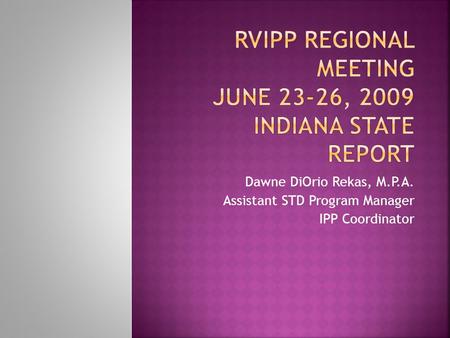 RVIPP Regional Meeting June 23-26, 2009 Indiana State Report