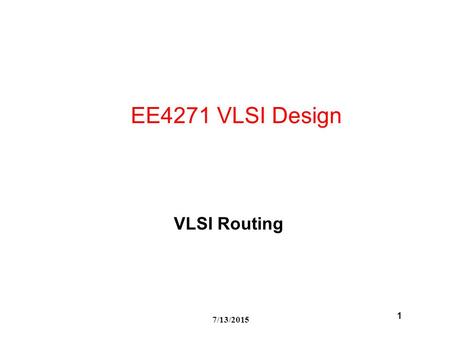 7/13/2015 1 EE4271 VLSI Design VLSI Routing. 2 7/13/2015 Routing Problem Routing to reduce the area.