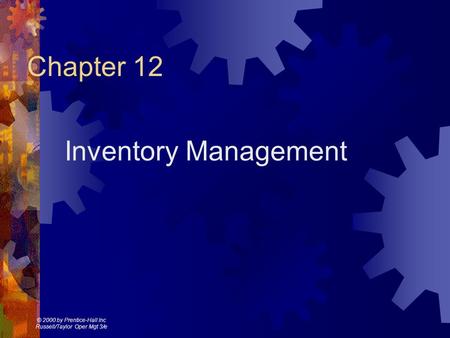 © 2000 by Prentice-Hall Inc Russell/Taylor Oper Mgt 3/e Chapter 12 Inventory Management.