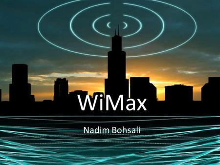 WiMax Nadim Bohsali. What is WiMax? Worldwide Interoperability for Microwave Access Telecommunications technology that provides wireless transmission.