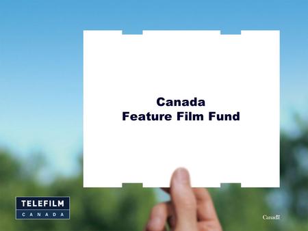 Canada Feature Film Fund. 2 Key changes to the 2005-2006 Guidelines Implementation of modular guidelines, with distinct components or modules for each.