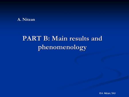 © A. Nitzan, TAU PART B: Main results and phenomenology A. Nitzan.