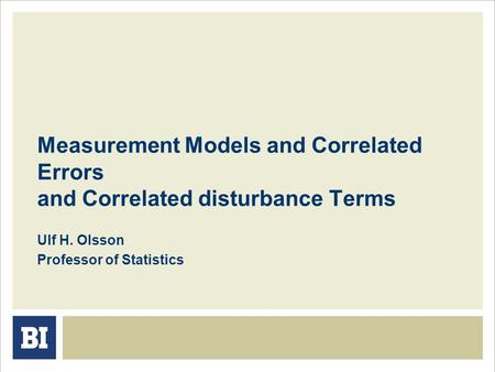 Measurement Models and Correlated Errors and Correlated disturbance Terms Ulf H. Olsson Professor of Statistics.