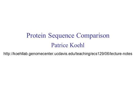 Protein Sequence Comparison Patrice Koehl