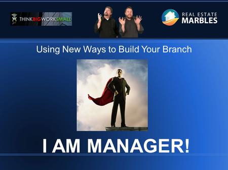 = == Using New Ways to Build Your Branch I AM MANAGER!