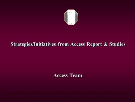 Strategies/Initiatives from Access Report & Studies Access Team.