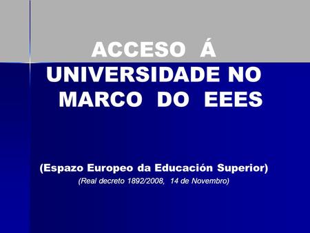 ACCESO Á UNIVERSIDADE NO MARCO DO EEES (Espazo Europeo da Educación Superior) (Real decreto 1892/2008, 14 de Novembro)