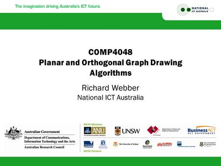 COMP4048 Planar and Orthogonal Graph Drawing Algorithms Richard Webber National ICT Australia.
