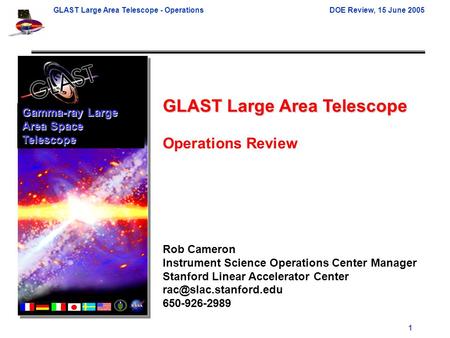 GLAST Large Area Telescope - OperationsDOE Review, 15 June 2005 1 GLAST Large Area Telescope Operations Review Rob Cameron Instrument Science Operations.