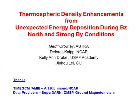 Thermospheric Density Enhancements from Unexpected Energy Deposition During Bz North and Strong By Conditions Geoff Crowley, ASTRA Delores Knipp, NCAR.