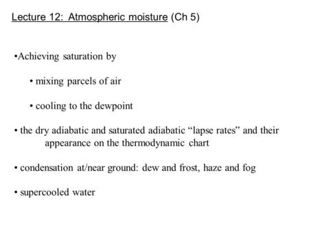 Lecture 12: Atmospheric moisture (Ch 5) Achieving saturation by mixing parcels of air cooling to the dewpoint the dry adiabatic and saturated adiabatic.