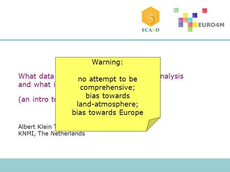 What data do we require for extremes analysis and what is available? (an intro to the BOG on data) Albert Klein Tank KNMI, The Netherlands Warning: no.