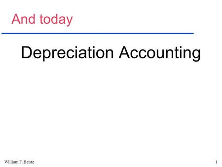 William F. Bentz1 And today Depreciation Accounting.