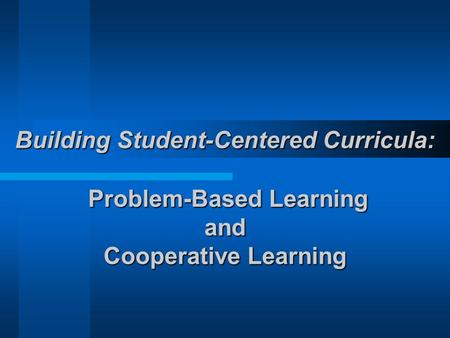 Building Student-Centered Curricula: Problem-Based Learning and Cooperative Learning.