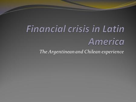 The Argentinean and Chilean experience. Pre-crisis developments Low interest rates in the United States in the early 1990s certainly provided an initial.